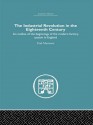 The Industrial Revolution in the Eighteenth Century: An Outline of the Beginnings of the Modern Factory System in England - Paul Mantoux