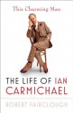 This Charming Man: The Life of Ian Carmichael - Robert Fairclough