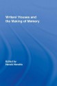 Writers' Houses and the Making of Memory - Harald Hendrix