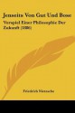 Jenseits von Gut und Böse: Vorspiel Einer Philosophie der Zukunft - Friedrich Nietzsche