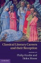 Classical Literary Careers and Their Reception - Philip R. Hardie, Helen Moore