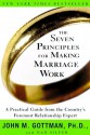 The Seven Principles for Making Marriage Work: A Practical Guide from the Country's Foremost Relationship Expert - John M. Gottman, Nan Silver