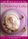 Christening Cakes (The Creative Cakes Series) - Anne Smith