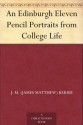 An Edinburgh Eleven: Pencil Portraits From College Life - J.M. Barrie