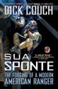 Sua Sponte: The Forging of a Modern American Ranger - Dick Couch