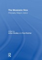 The Messianic Now: Philosophy, Religion, Culture - Arthur Bradley, Paul Fletcher