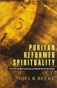 Puritan Reformed Spirituality: A Practical Biblical Study from Reformed and Puritan Heritage - Joel R. Beeke