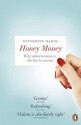 Honey Money: Why Attractiveness Is the Key to Success. Catherine Hakim - Catherine Hakim