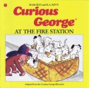 Curious George at the Fire Station - Margret Rey, H.A. Rey