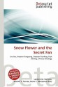 Snow Flower and the Secret Fan - Lisa See, Mariam T. Tennoe, Susan F. Henssonow, Lambert M. Surhone