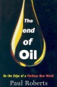 The End of Oil: On the Edge of a Perilous New World - Paul Roberts