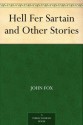 Hell Fer Sartain and Other Stories - John Fox Jr.