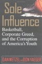 Sole Influence: Basketball, Corporate Greed, and the Corruption of America's Youth - Dan Wetzel, Don Yaeger