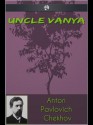 Uncle Vanya - Anton Chekhov