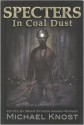 Specters In Coal Dust - Bev Vincent, Christopher Golden, Gary A. Braunbeck, Tom Piccirilli, William Meikle, Steve Rasnic Tem, Elizabeth Massie, Lee Thomas, Michael Bracken, Ronald Kelly, Nate Southard, Joshua Reynolds, Michael Knost, Brian J. Hatcher, Barbara Jo Fleming