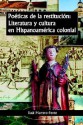 Poeticas De La Restitucion: Literatura Y Cultura En Hispanoamerica Colonial (Spanish Edition) - Raul Marrero-fente