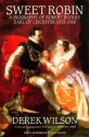 Sweet Robin: A Biography of Robert Dudley, Earl of Leicester 1533-1588 - Derek Wilson