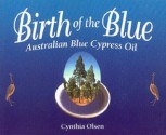 Birth of the Blue: Australian Blue Cypress Oil - Cynthia Olsen