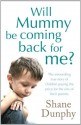 Will Mummy Be Coming Back for Me? - Shane Dunphy