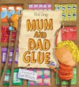 Mum And Dad Glue - Kes Gray, Emma Layfield