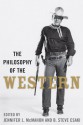 The Philosophy of the Western (The Philosophy of Popular Culture) - Jennifer L. McMahon, B. Steve Csaki