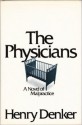 The Physicians: a Novel of Malpractice - Henry Denker