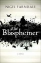 The Blasphemer: A Novel - Nigel Farndale