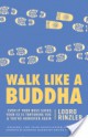 Walk Like a Buddha: Even if Your Boss Sucks, Your Ex Is Torturing You, and You're Hungover Again - Lodro Rinzler