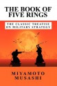 The Book of Five Rings: The Classic Treatise on Military Strategy - Miyamoto Musashi