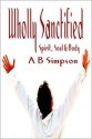 Wholly Sanctified Spirit, Soul & Body (Holy Spirit Christian Classics) - Albert Benjamin Simpson