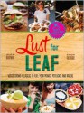 Lust for Leaf: Vegetarian Noshes, Bashes, and Everyday Great Eats--The Hot Knives Way - Alex Brown, Evan George