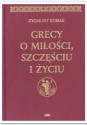 Grecy o miłości, szczęściu i życiu - Zygmunt Kubiak