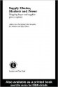 Supply Chains, Markets and Power: Managing Buyer and Supplier Power Regimes - Andrew Cox