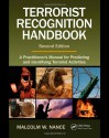 Terrorist Recognition Handbook: A Practitioner's Manual for Predicting and Identifying Terrorist Activities - Malcolm W. Nance