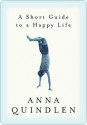 A Short Guide to a Happy Life - Anna Quindlen