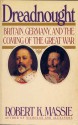 Dreadnought: Britain, Germany and the Coming of the Great War - Robert K. Massie