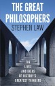 The Great Philosophers: The Lives and Ideas of History's Greatest Thinkers. Stephen Law - Stephen Law