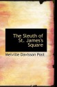 The Sleuth of St. James's Square - Melville Davisson Post