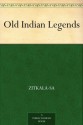 Old Indian Legends - Zitkala-Sa