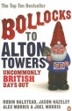 Bollocks to Alton Towers: Uncommonly British Days Out - Jason Hazeley, Jason Hazeley, Alex Morris, Joel Morris