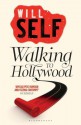 Walking to Hollywood - Will Self