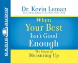 When Your Best Isn't Good Enough (Library Edition): The Secret of Measuring Up - Kevin Leman, Chris Fabry