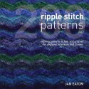 200 Ripple Stitch Patterns: Exciting patterns to Knit and Crochet for Afghans, Blankets and Throws: Textured Blocks to Knit and Crochet for Afghans, Blankets and Throws - Jan Eaton