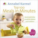 Top 100 Meals in Minutes: All New Quick and Easy Meals for Babies and Toddlers - Annabel Karmel