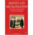 Britain And Decolonisation: The Retreat From Empire In The Post War World - John Darwin