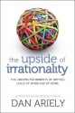 Upside Of Irrationality - Dan Ariely