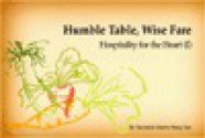 Humble Table, Wise Fare: Hospitality for the Heart - Xingyun, Tom Manzo, Shujan Cheng