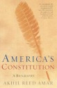 America's Constitution: A Biography - Akhil Reed Amar