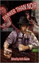 Darker Than Noir - Faith Kauwe, Randy C. Chandler, Kent Alyn, Justin Pollock, Alan Loewen, Frank C. Gunderloy, Jr., Gustavo Bondoni, Paul L. Bates, R. Thomas Riley, Roy C. Booth, Vincent L. Scarsella, Patrick Flanagan, Gregory L. Norris, Justin Gustainis, Dagny Macallan, J.T. Seate, A.K. A