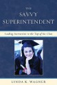 The Savvy Superintendent: Leading Instruction to the Top of the Class - Linda Wagner